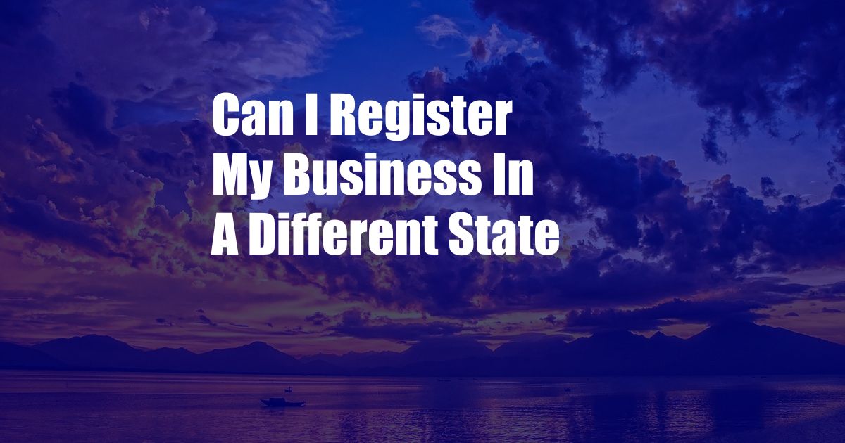 Can I Register My Business In A Different State