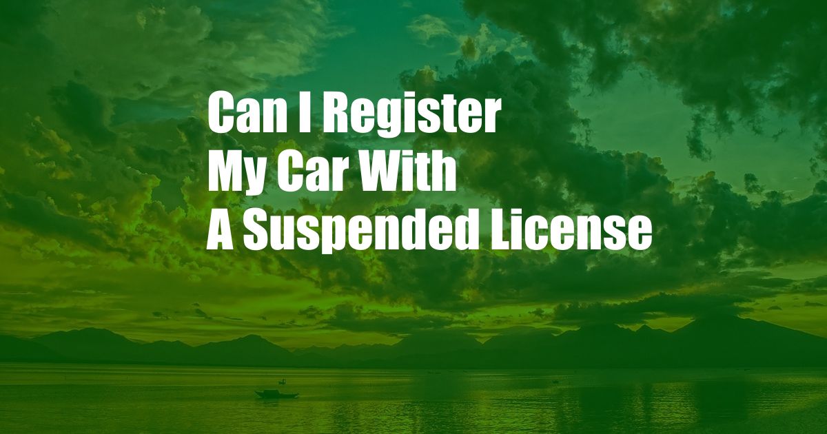 Can I Register My Car With A Suspended License