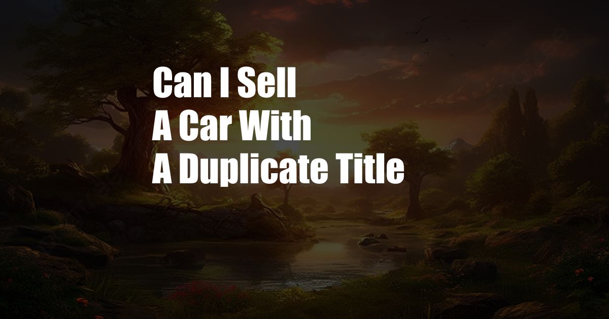 Can I Sell A Car With A Duplicate Title