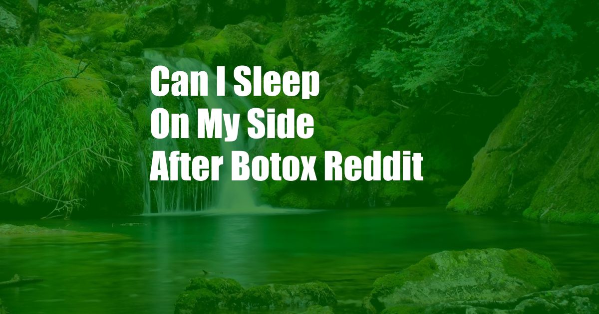 Can I Sleep On My Side After Botox Reddit