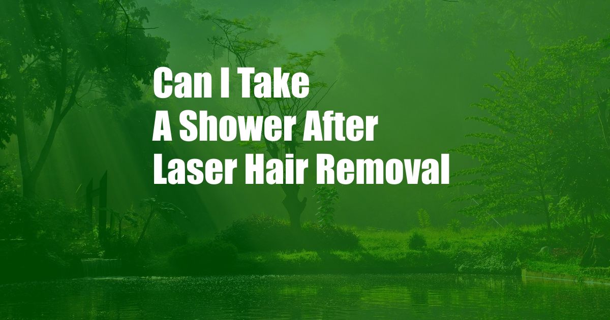 Can I Take A Shower After Laser Hair Removal
