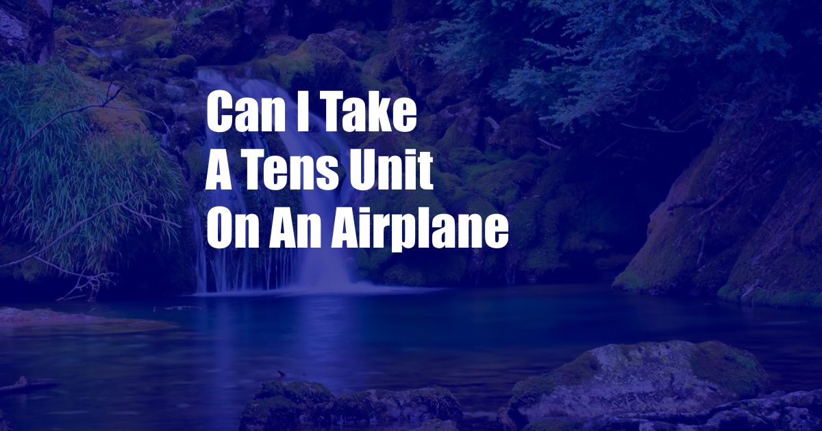 Can I Take A Tens Unit On An Airplane