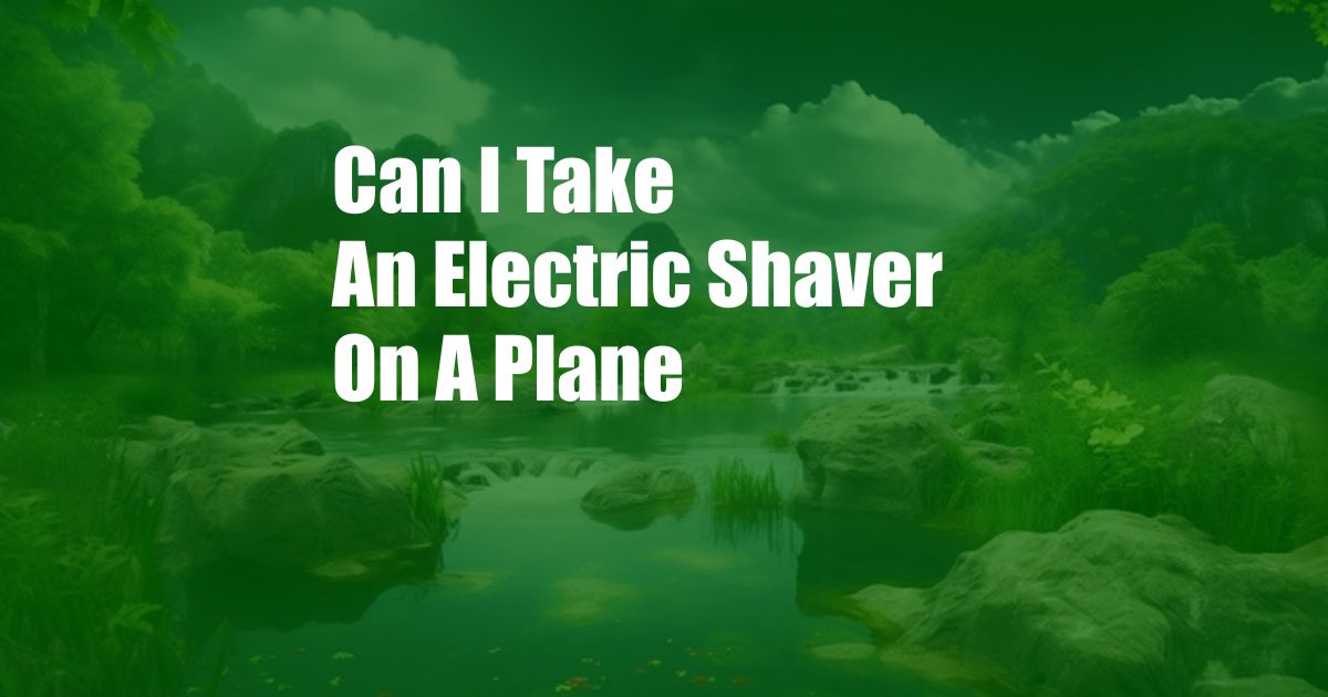 Can I Take An Electric Shaver On A Plane