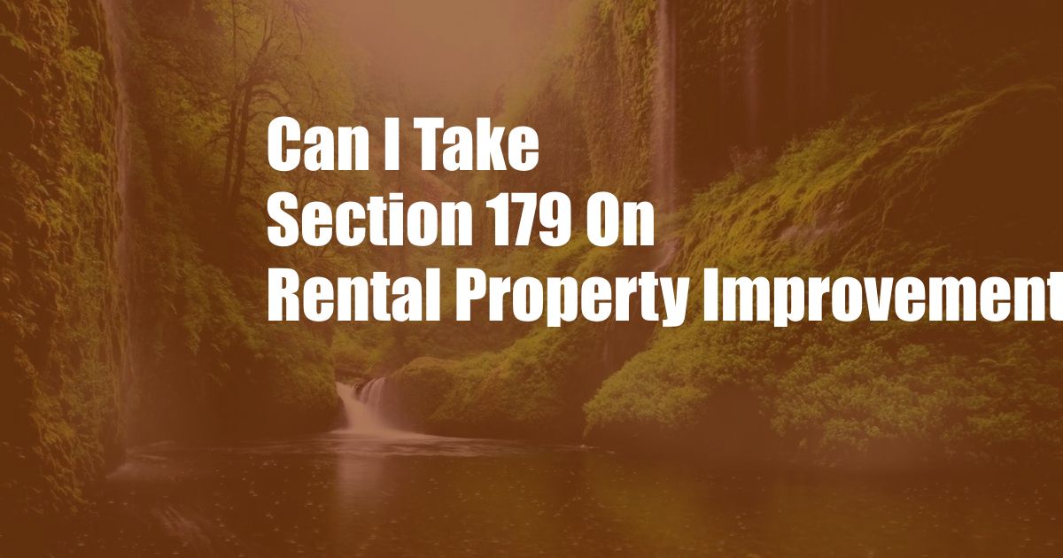 Can I Take Section 179 On Rental Property Improvements