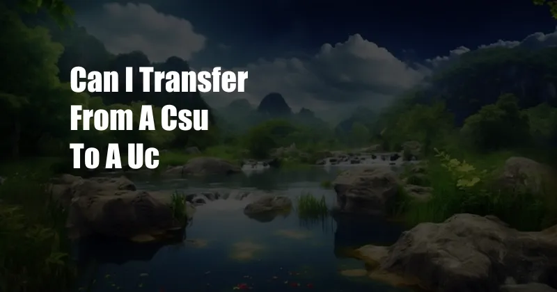 Can I Transfer From A Csu To A Uc