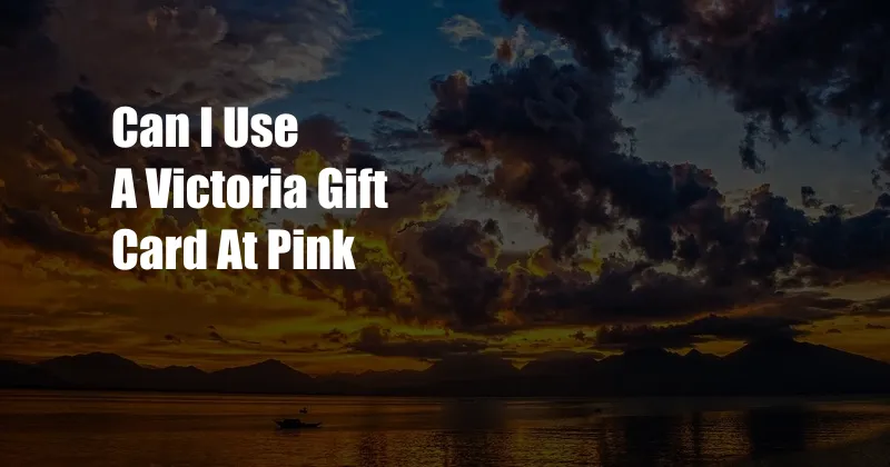 Can I Use A Victoria Gift Card At Pink