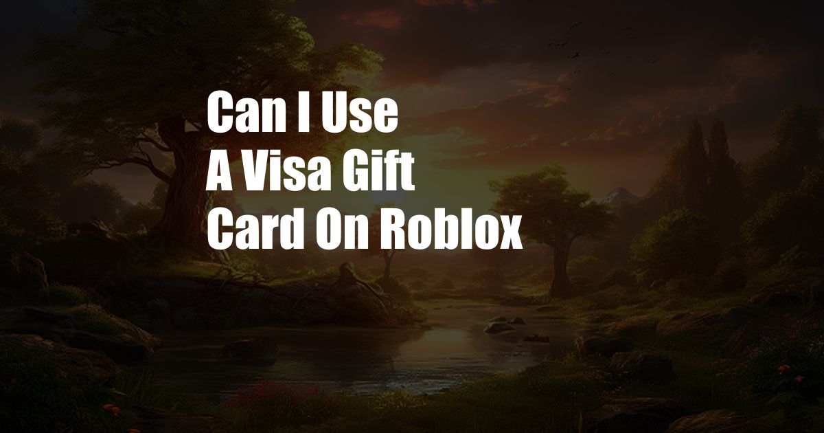 Can I Use A Visa Gift Card On Roblox