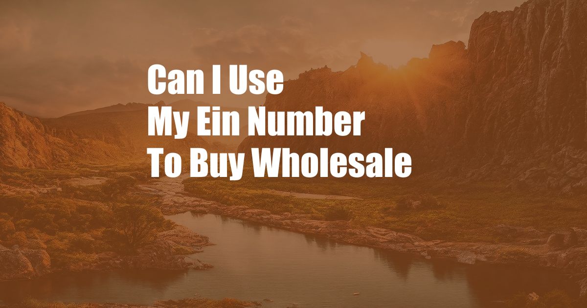 Can I Use My Ein Number To Buy Wholesale