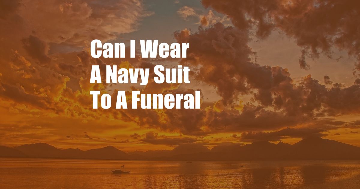 Can I Wear A Navy Suit To A Funeral