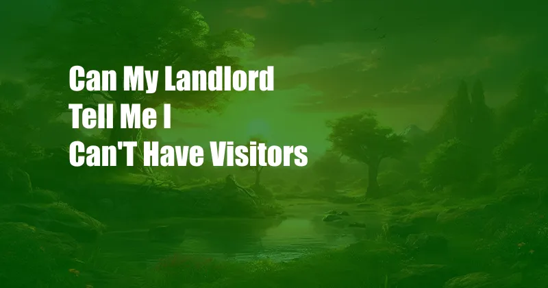 Can My Landlord Tell Me I Can'T Have Visitors