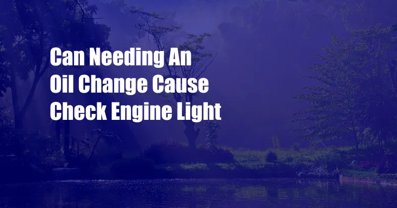 Can Needing An Oil Change Cause Check Engine Light