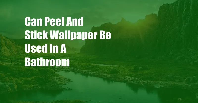 Can Peel And Stick Wallpaper Be Used In A Bathroom