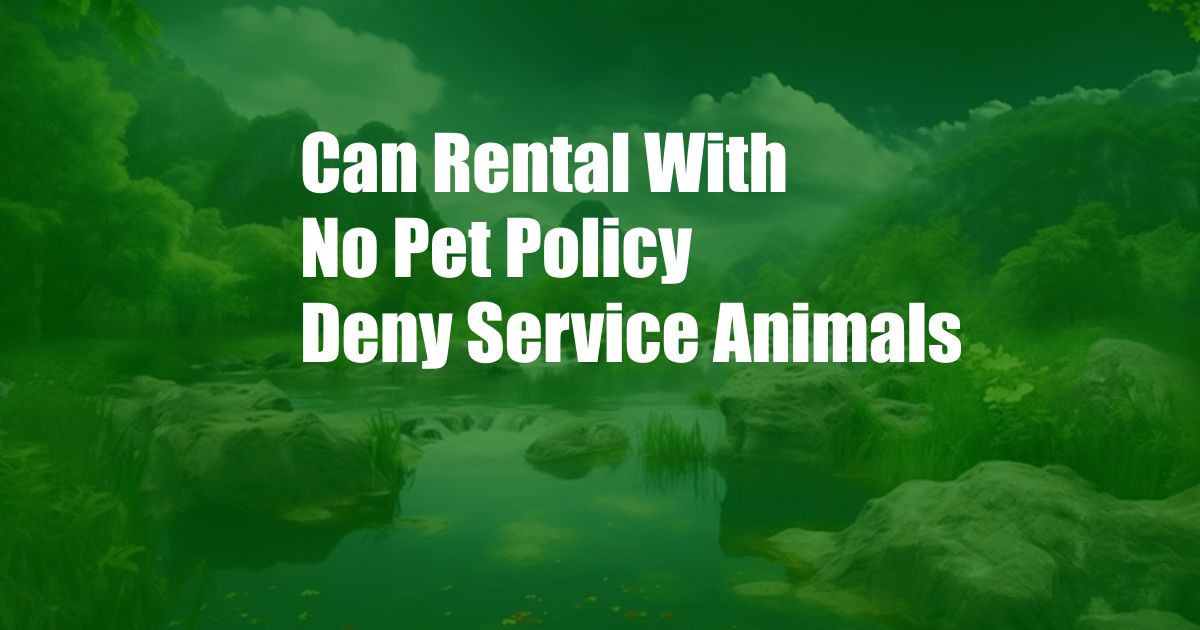 Can Rental With No Pet Policy Deny Service Animals