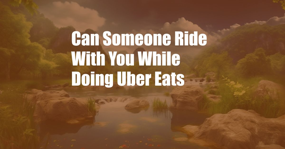 Can Someone Ride With You While Doing Uber Eats