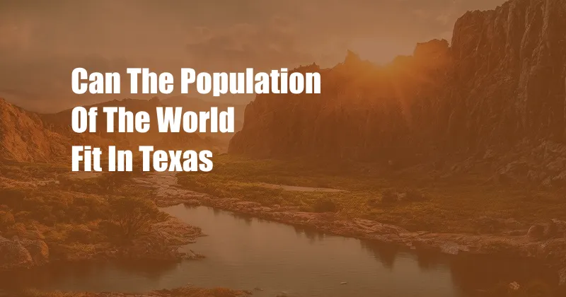 Can The Population Of The World Fit In Texas