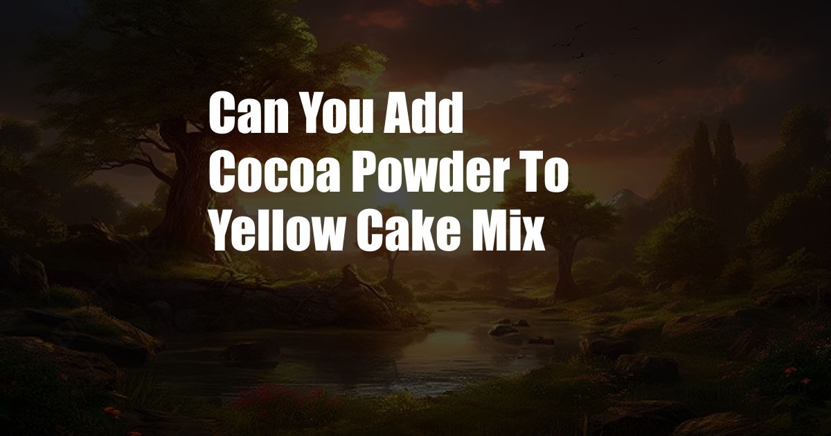 Can You Add Cocoa Powder To Yellow Cake Mix