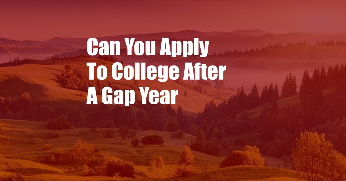 Can You Apply To College After A Gap Year