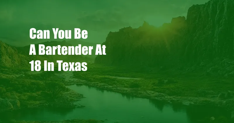 Can You Be A Bartender At 18 In Texas