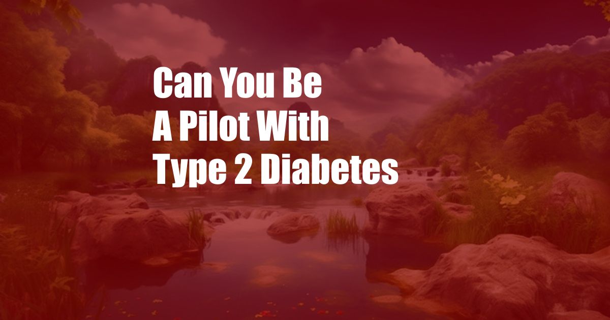 Can You Be A Pilot With Type 2 Diabetes