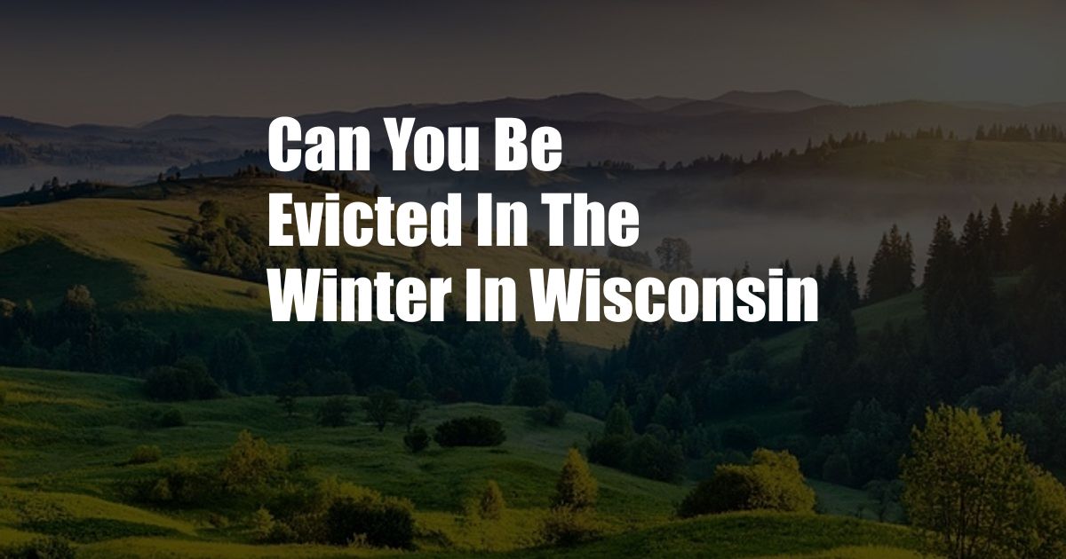 Can You Be Evicted In The Winter In Wisconsin