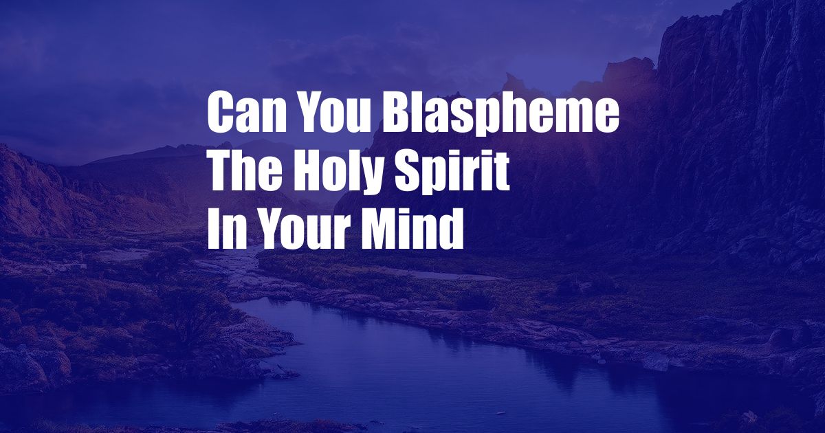 Can You Blaspheme The Holy Spirit In Your Mind