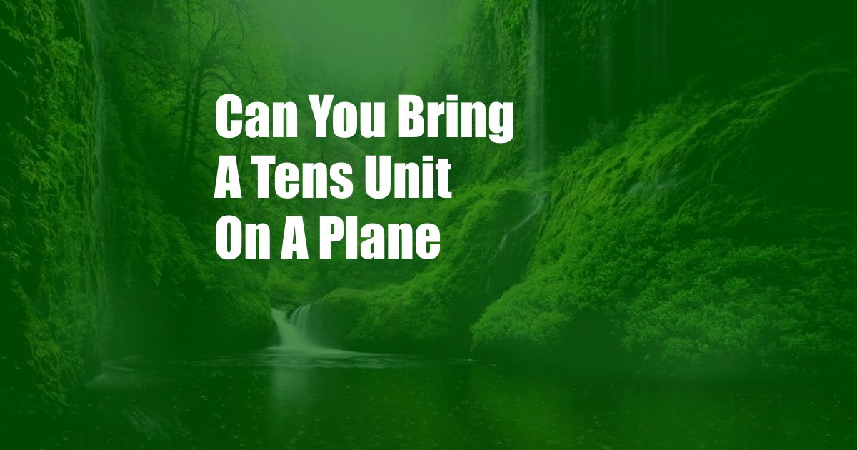 Can You Bring A Tens Unit On A Plane