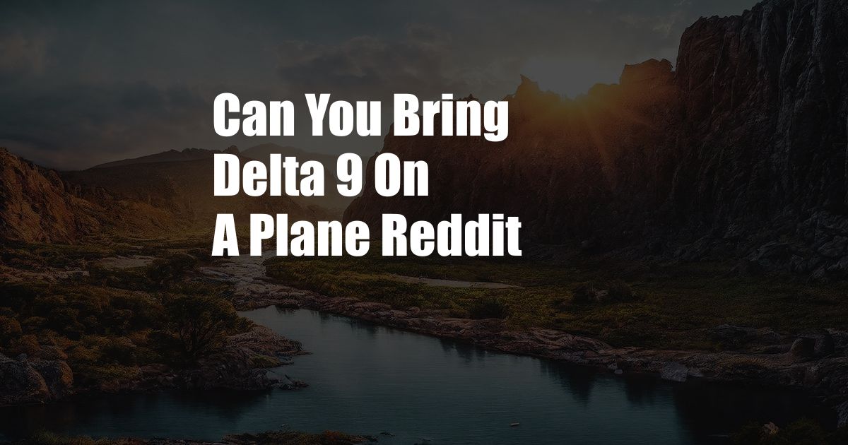 Can You Bring Delta 9 On A Plane Reddit