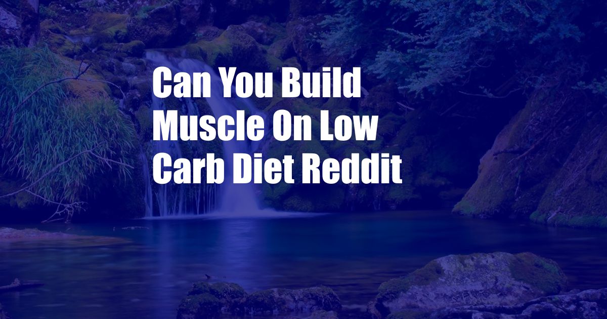 Can You Build Muscle On Low Carb Diet Reddit