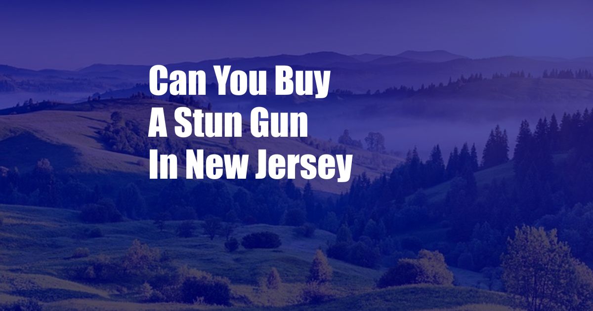 Can You Buy A Stun Gun In New Jersey