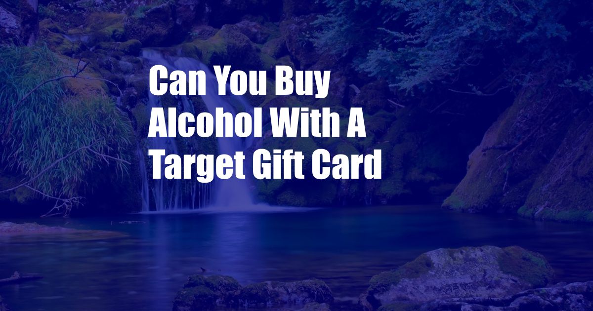 Can You Buy Alcohol With A Target Gift Card