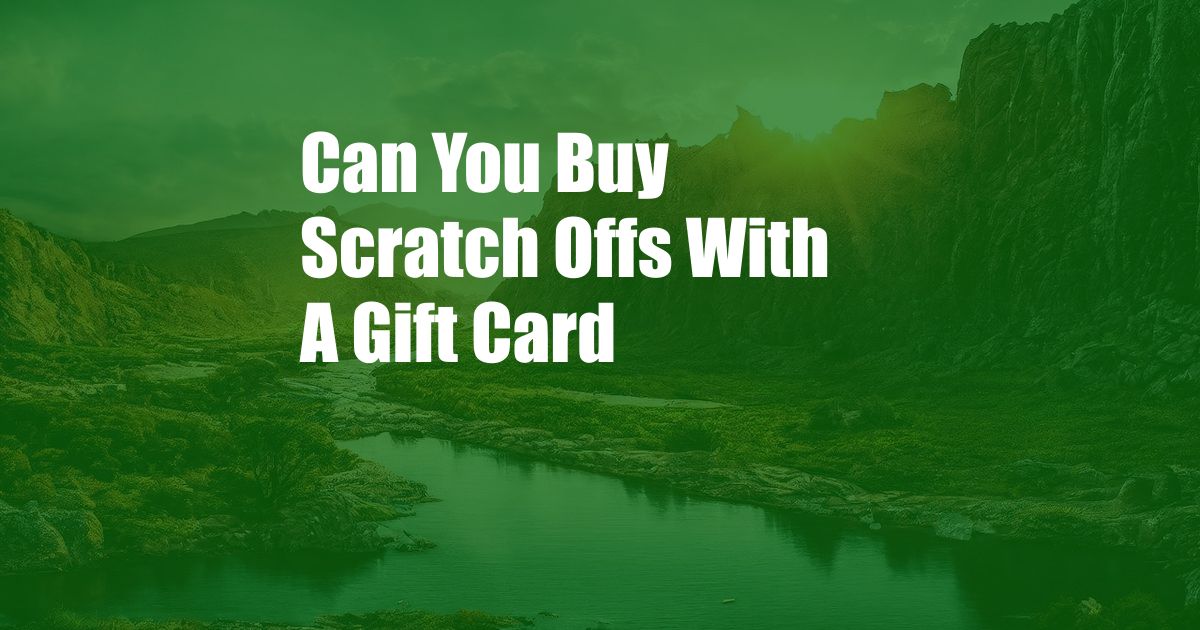 Can You Buy Scratch Offs With A Gift Card