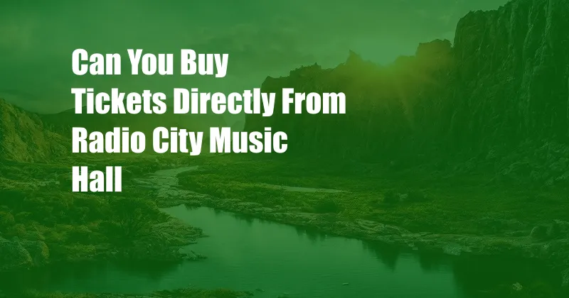 Can You Buy Tickets Directly From Radio City Music Hall