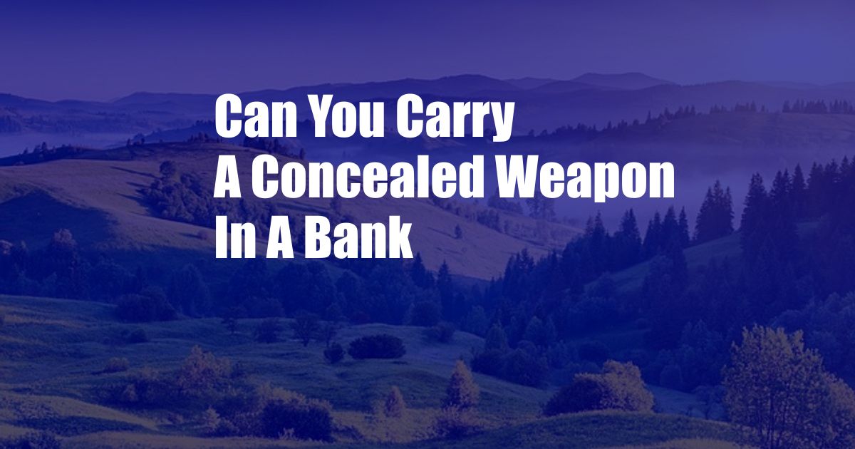 Can You Carry A Concealed Weapon In A Bank