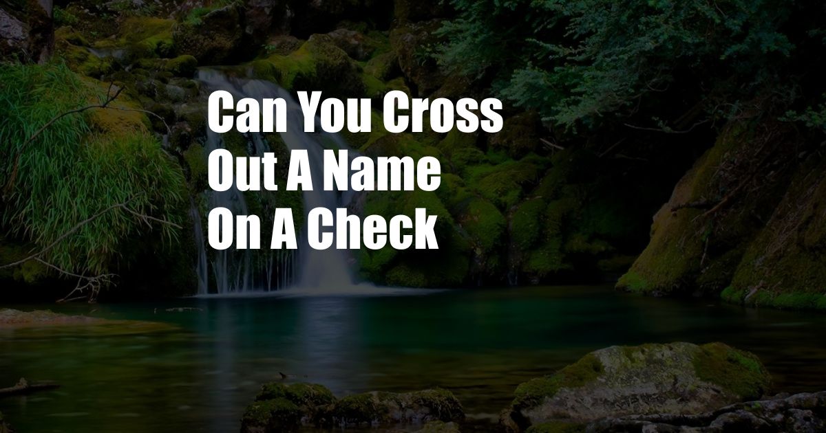 Can You Cross Out A Name On A Check