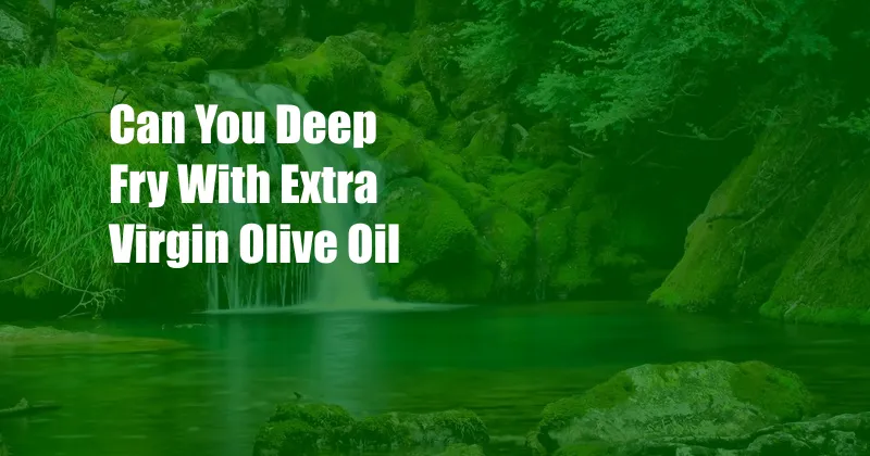 Can You Deep Fry With Extra Virgin Olive Oil