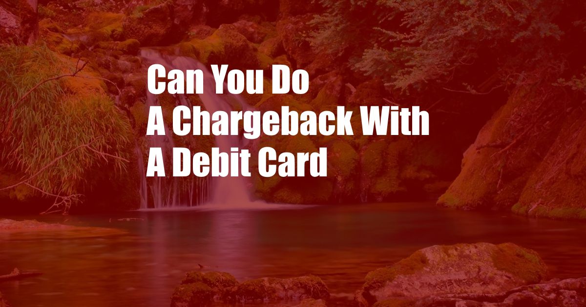 Can You Do A Chargeback With A Debit Card
