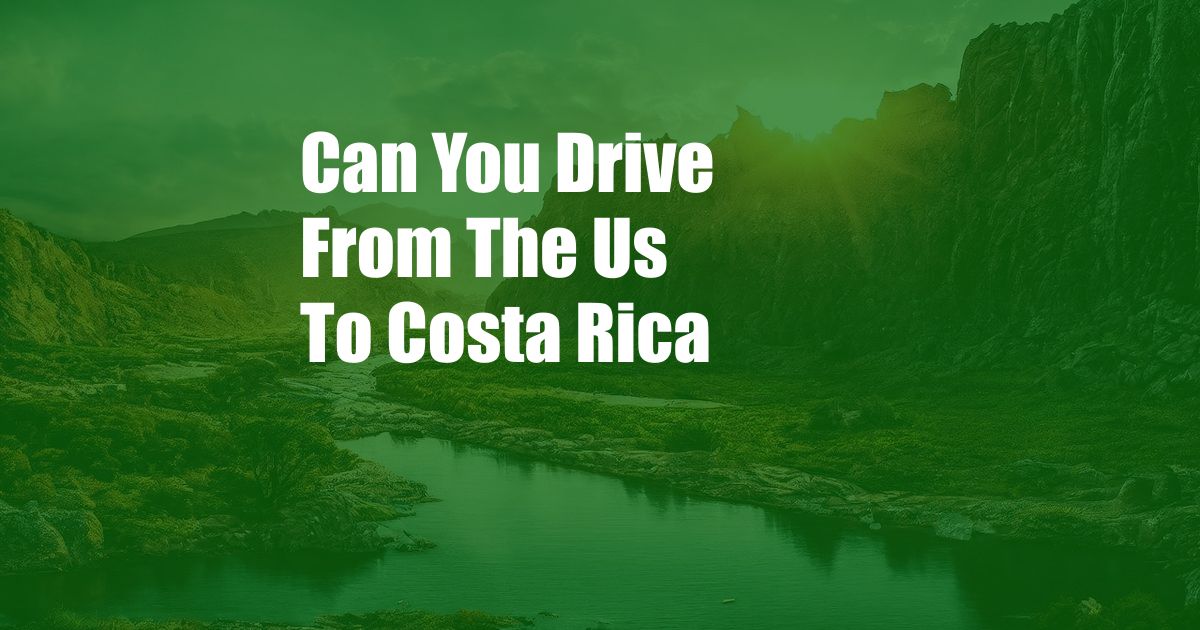 Can You Drive From The Us To Costa Rica