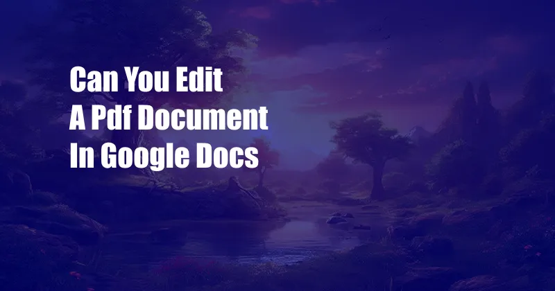 Can You Edit A Pdf Document In Google Docs