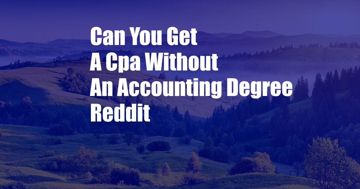 Can You Get A Cpa Without An Accounting Degree Reddit