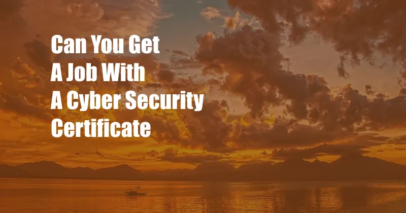 Can You Get A Job With A Cyber Security Certificate