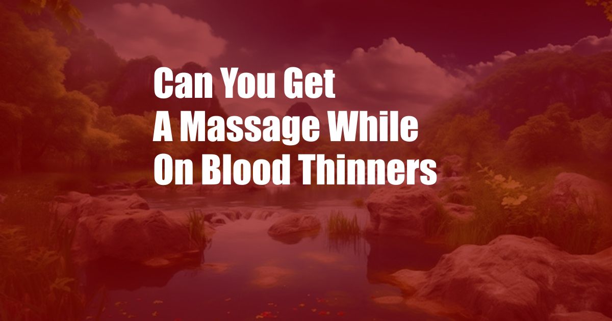 Can You Get A Massage While On Blood Thinners