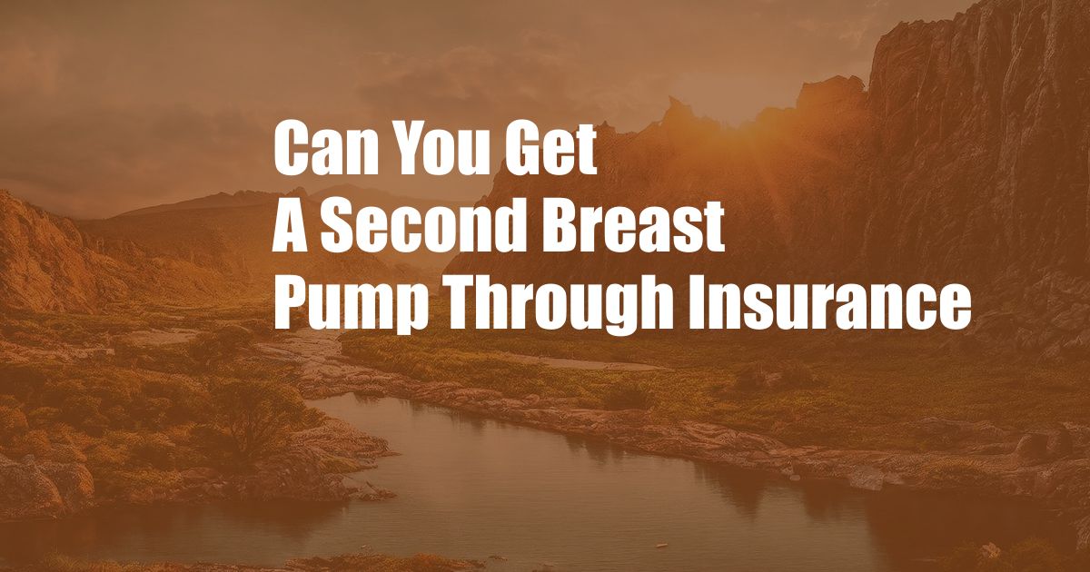 Can You Get A Second Breast Pump Through Insurance