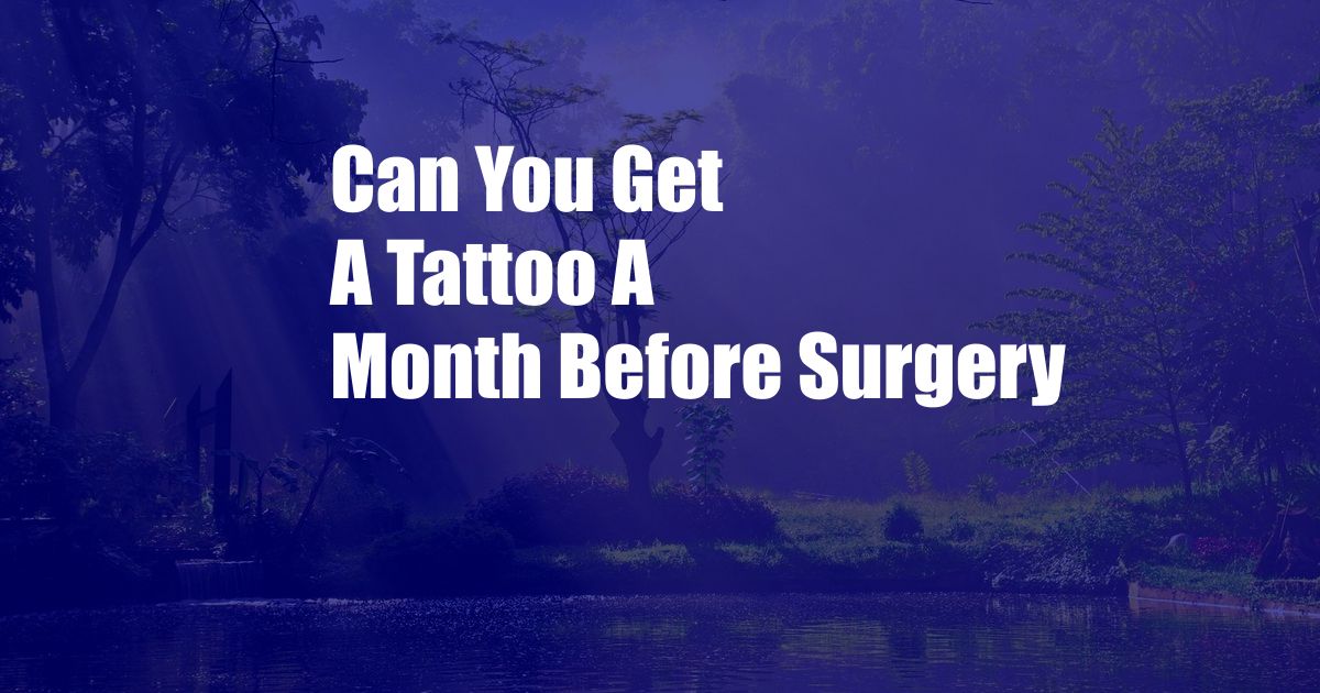 Can You Get A Tattoo A Month Before Surgery