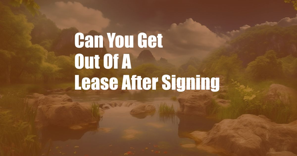 Can You Get Out Of A Lease After Signing