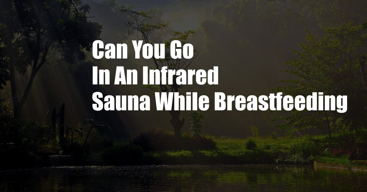 Can You Go In An Infrared Sauna While Breastfeeding