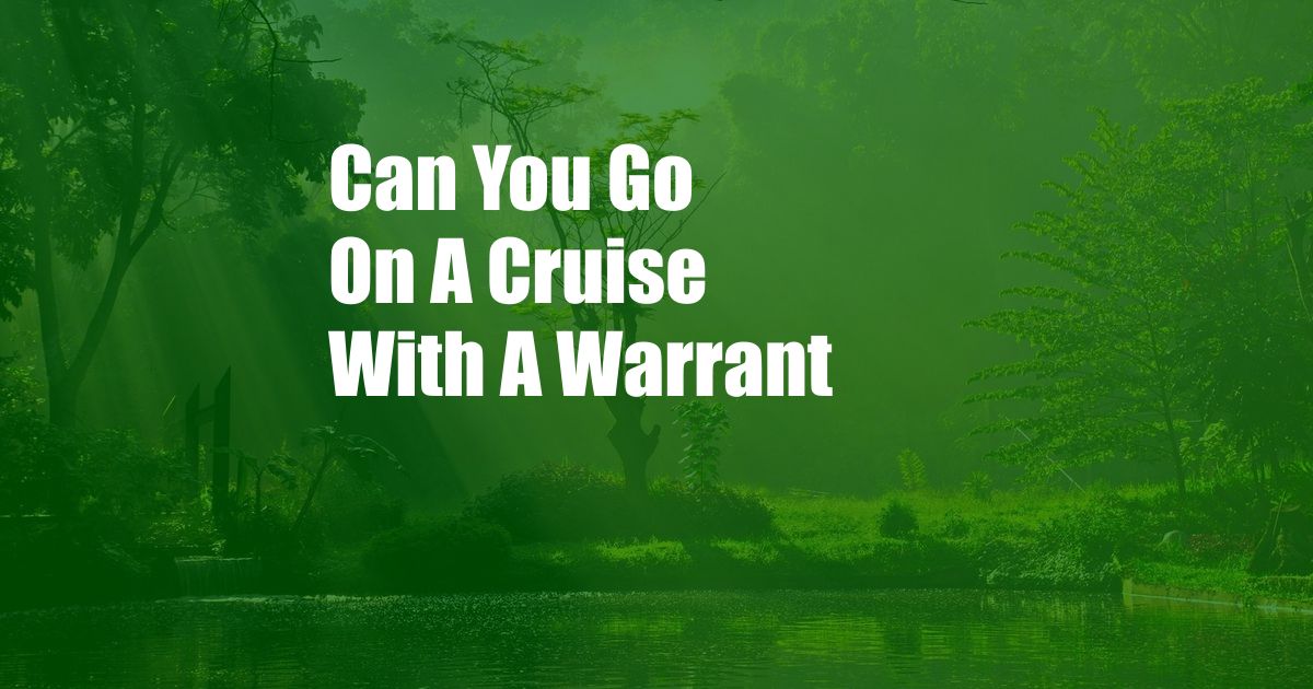 Can You Go On A Cruise With A Warrant