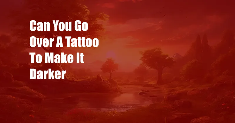 Can You Go Over A Tattoo To Make It Darker