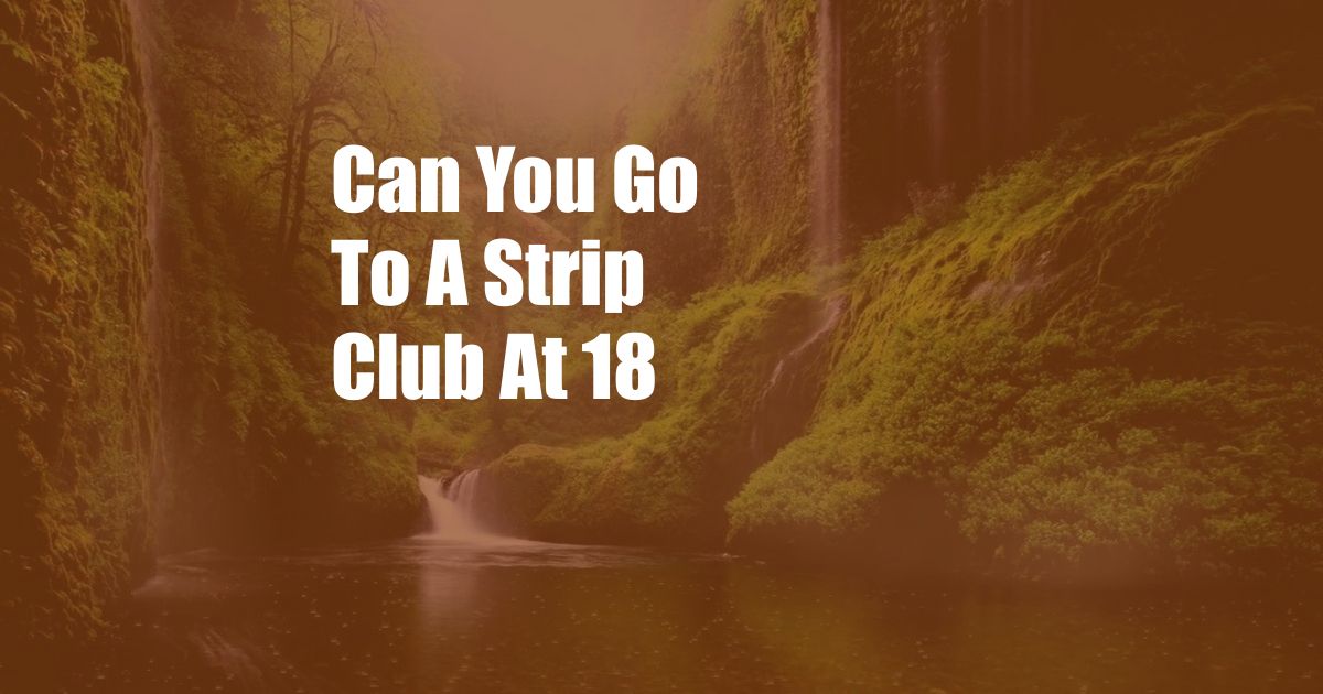 Can You Go To A Strip Club At 18