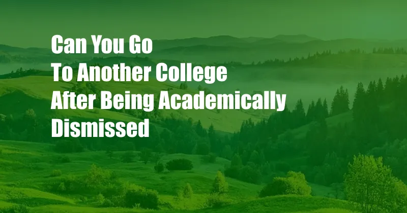 Can You Go To Another College After Being Academically Dismissed
