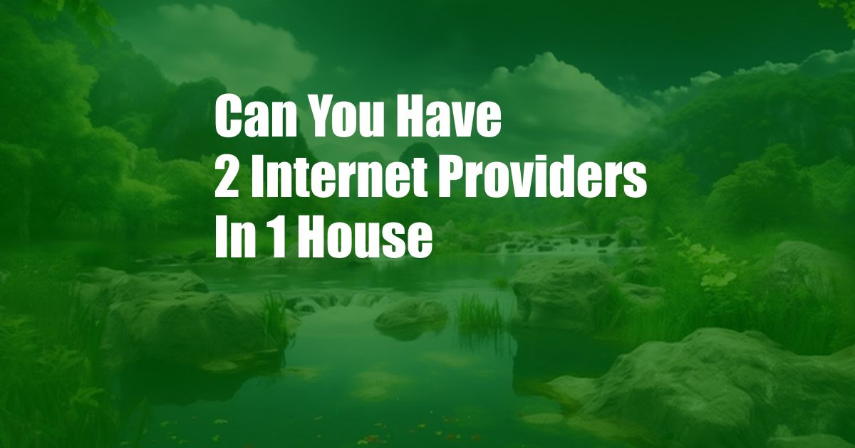 Can You Have 2 Internet Providers In 1 House